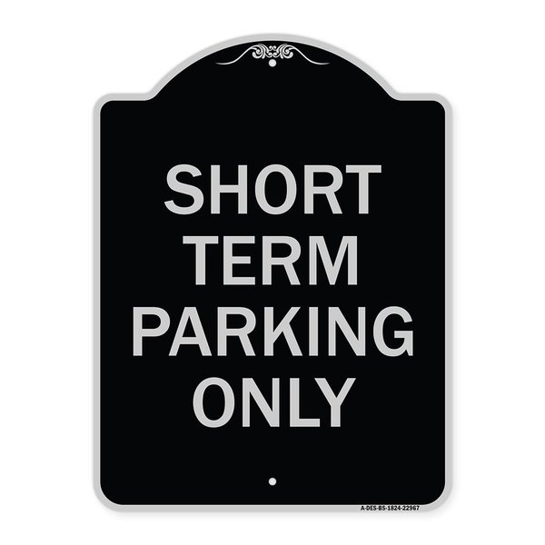 Signmission Short Term Parking Only Heavy-Gauge Aluminum Architectural Sign, 24" x 18", BS-1824-22967 A-DES-BS-1824-22967